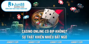 Casino Online Có Bịp Không? Sự Thật Khiến Nhiều Bất Ngờ 6 casino online có bịp không