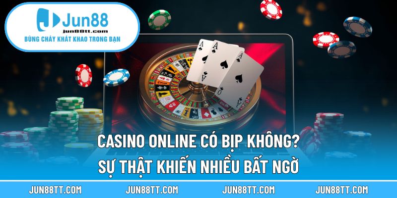 Casino Online Có Bịp Không? Sự Thật Khiến Nhiều Bất Ngờ 11 casino online có bịp không