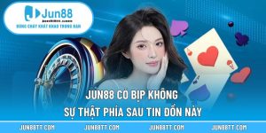 Jun88 Có Bịp Không