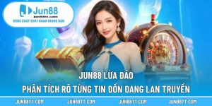 Jun88 Lừa Đảo