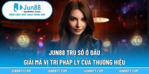 Jun88 Trụ Sở Ở Đâu