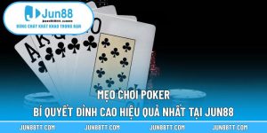 Mẹo Chơi Poker - Bí Quyết Đỉnh Cao Hiệu Quả Nhất Tại Jun88 7 mẹo chơi poker