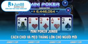 Mini Poker Jun88 – Cách Chơi Và Mẹo Thắng Lớn Cho Người Mới 8 mini poker