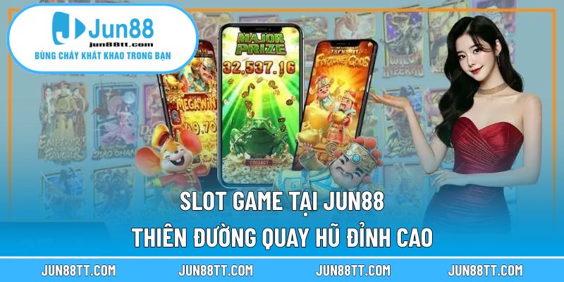 Slot Game Tại Jun88 – Thiên Đường Quay Hũ Đỉnh Cao 15 Slot game tại Jun88