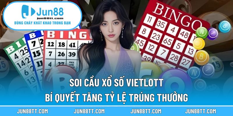 Soi Cầu Xổ Số Vietlott – Bí Quyết Tăng Tỷ Lệ Trúng Thưởng 11 Soi cầu xổ số Vietlott