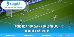 Tổng hợp mẹo đánh kèo luận lưu