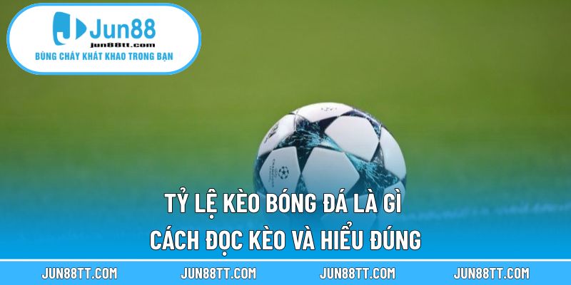Tỷ Lệ Kèo Bóng Đá Là Gì – Cách Đọc Kèo Và Hiểu Đúng 9 Tỷ lệ kèo bóng đá là gì
